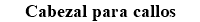 Cabezal para callos